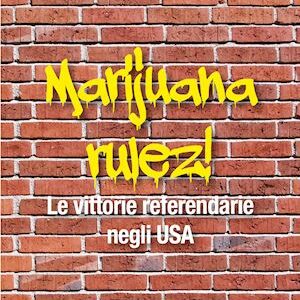 MARIJUANA RULEZ LE VITTORIE REFERENDARIE NEGLI USA